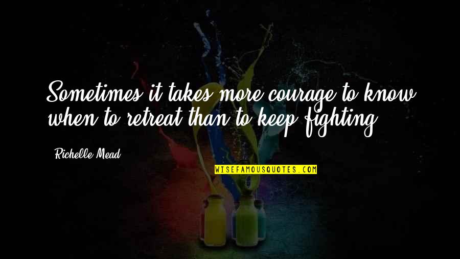 Asfixiantes Quotes By Richelle Mead: Sometimes it takes more courage to know when