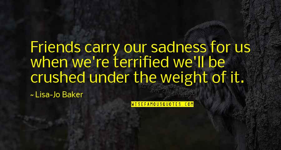 Asfixiar In English Quotes By Lisa-Jo Baker: Friends carry our sadness for us when we're