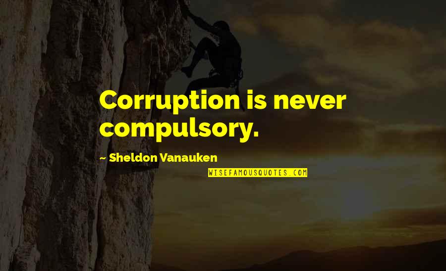 Asfour Crystal Figurines Quotes By Sheldon Vanauken: Corruption is never compulsory.