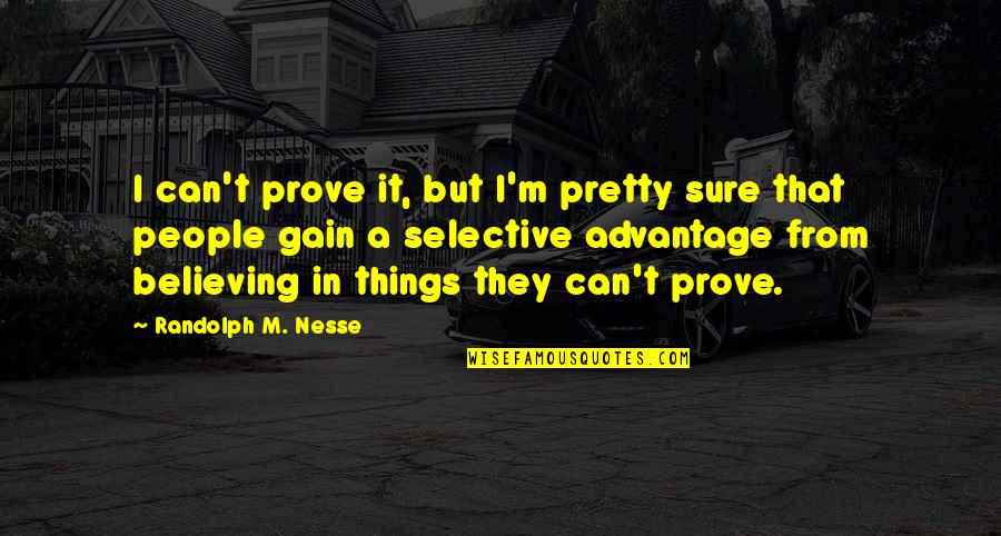 Asgard Insurance Ireland Quotes By Randolph M. Nesse: I can't prove it, but I'm pretty sure