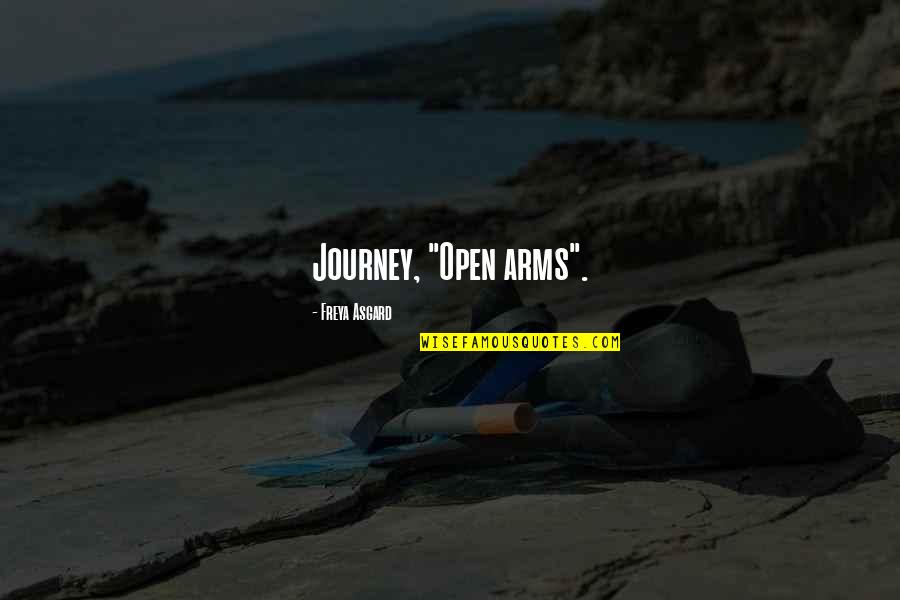 Asgard Quotes By Freya Asgard: Journey, "Open arms".