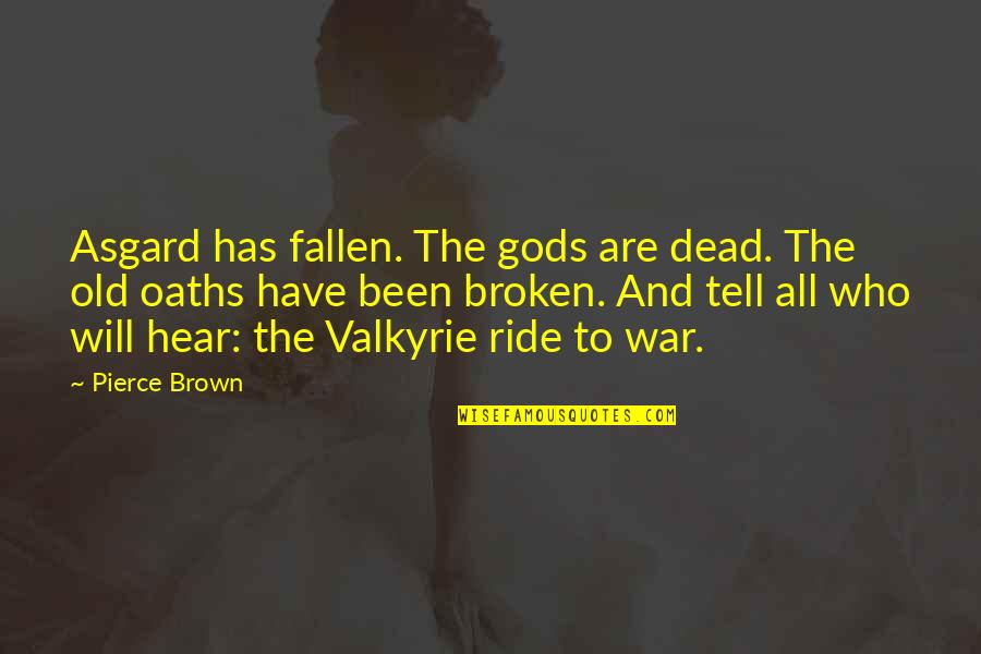 Asgard Quotes By Pierce Brown: Asgard has fallen. The gods are dead. The