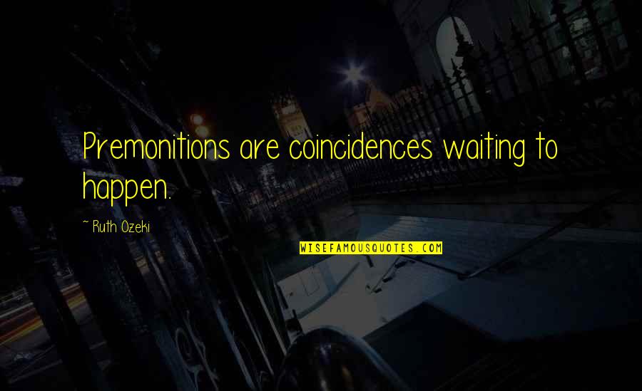 Asgenius Quotes By Ruth Ozeki: Premonitions are coincidences waiting to happen.