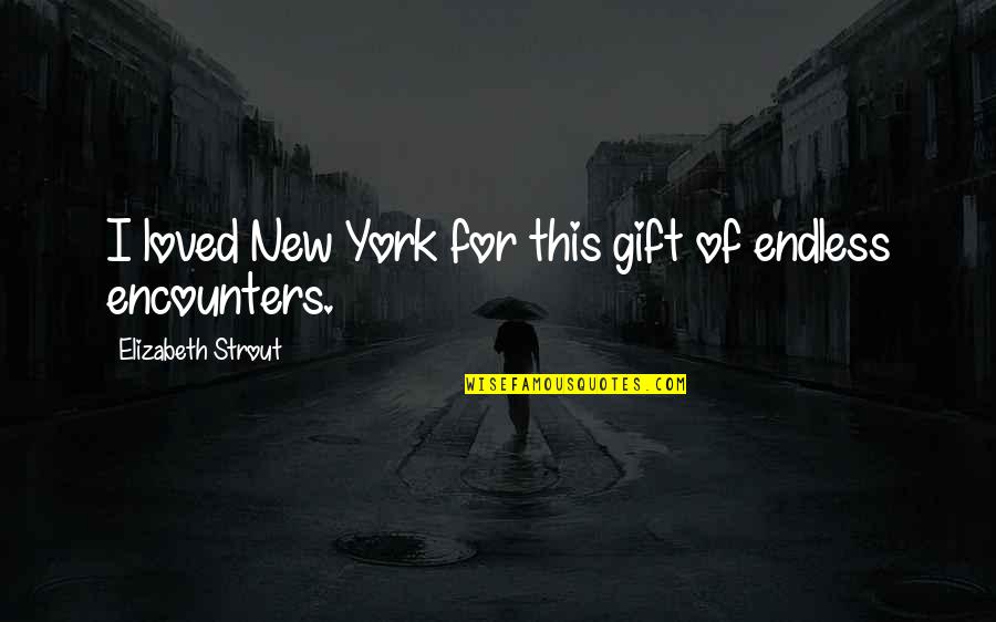 Asghar Khan Quotes By Elizabeth Strout: I loved New York for this gift of