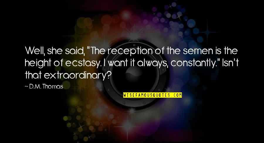 Asghari Nationality Quotes By D.M. Thomas: Well, she said, "The reception of the semen Asghari Nationality Quotes By D.M. Thomas: Well, she said, "The reception of the semen