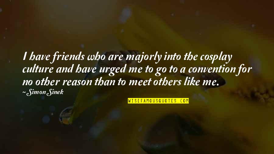 Asghari Nationality Quotes By Simon Sinek: I have friends who are majorly into the Asghari Nationality Quotes By Simon Sinek: I have friends who are majorly into the