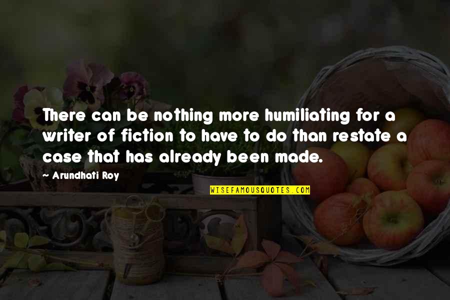 Asgje Quotes By Arundhati Roy: There can be nothing more humiliating for a