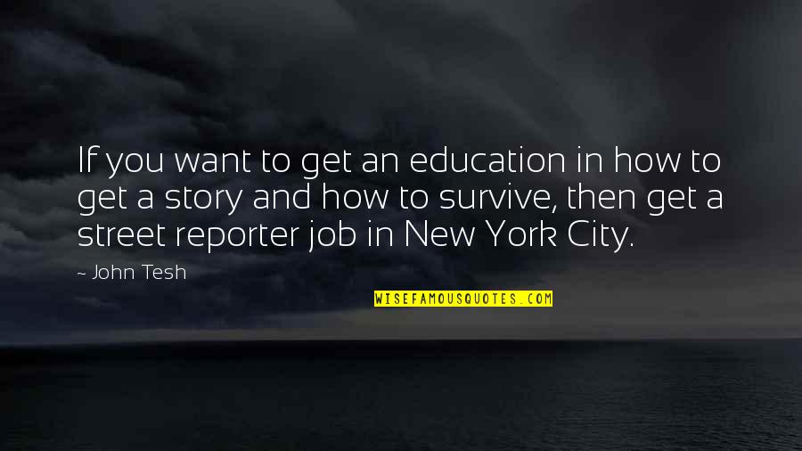 Asgjesimi Quotes By John Tesh: If you want to get an education in