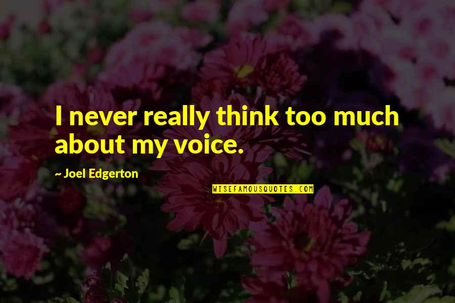 Ash And Meghan Quotes By Joel Edgerton: I never really think too much about my Ash And Meghan Quotes By Joel Edgerton: I never really think too much about my