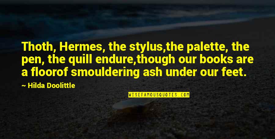 Ash And Quill Quotes By Hilda Doolittle: Thoth, Hermes, the stylus,the palette, the pen, the