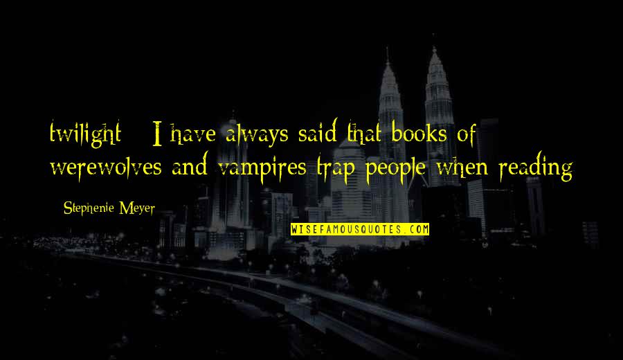 Ash Cans And Cherry Quotes By Stephenie Meyer: twilight - I have always said that books