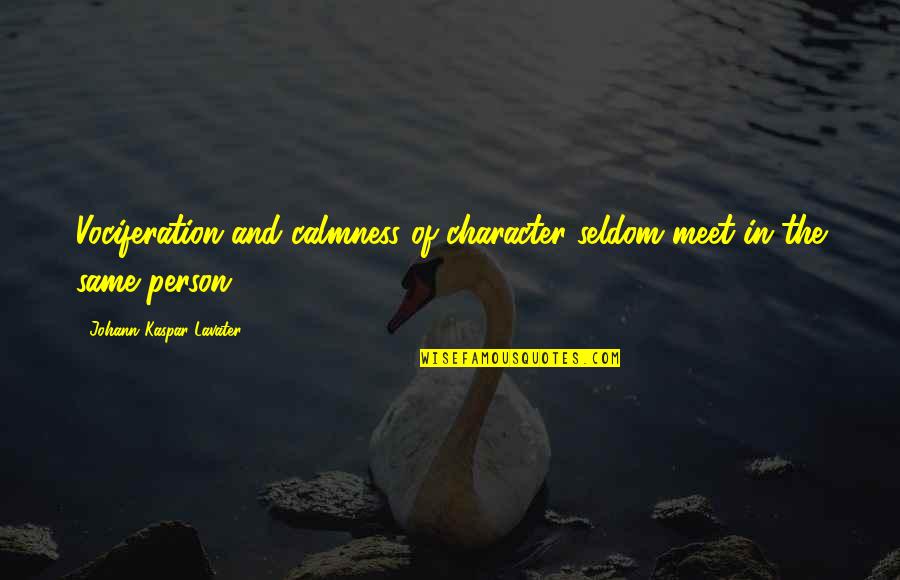 Ash Evil Dead 2 Quotes By Johann Kaspar Lavater: Vociferation and calmness of character seldom meet in Ash Evil Dead 2 Quotes By Johann Kaspar Lavater: Vociferation and calmness of character seldom meet in