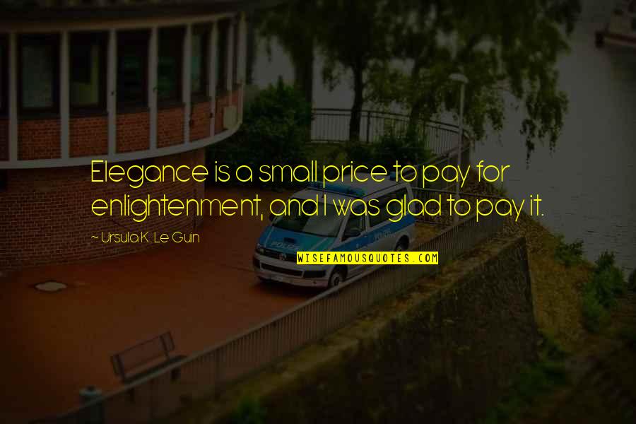 Ash Graven Quotes By Ursula K. Le Guin: Elegance is a small price to pay for Ash Graven Quotes By Ursula K. Le Guin: Elegance is a small price to pay for