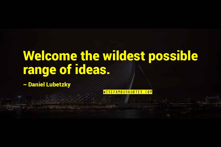 Ash Purdy Quotes By Daniel Lubetzky: Welcome the wildest possible range of ideas. Ash Purdy Quotes By Daniel Lubetzky: Welcome the wildest possible range of ideas.