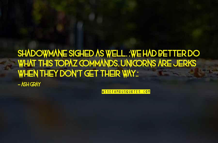 Ash Quotes By Ash Gray: Shadowmane sighed as well. :We had better do