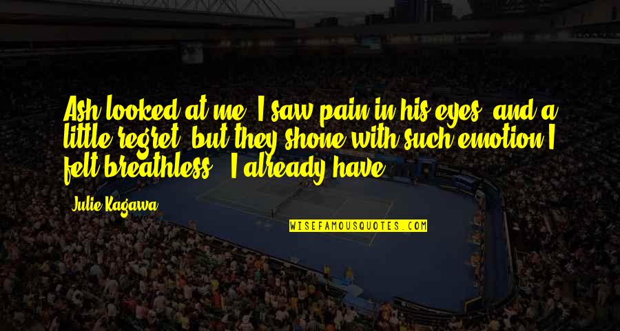 Ash Quotes By Julie Kagawa: Ash looked at me. I saw pain in
