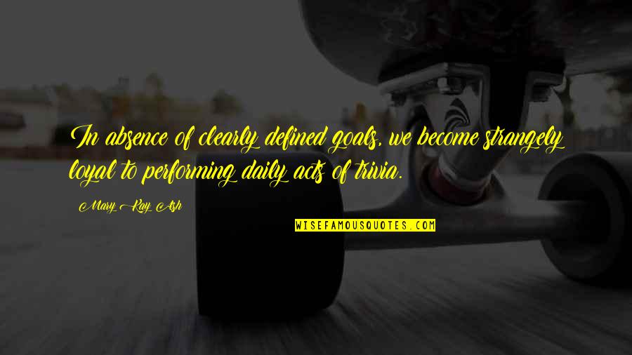Ash Quotes By Mary Kay Ash: In absence of clearly defined goals, we become