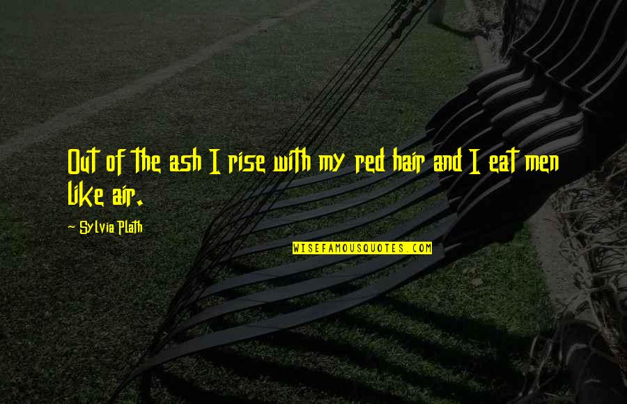 Ash Quotes By Sylvia Plath: Out of the ash I rise with my
