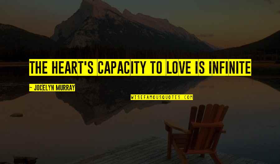 Asha De Vos Quotes By Jocelyn Murray: The heart's capacity to love is infinite Asha De Vos Quotes By Jocelyn Murray: The heart's capacity to love is infinite