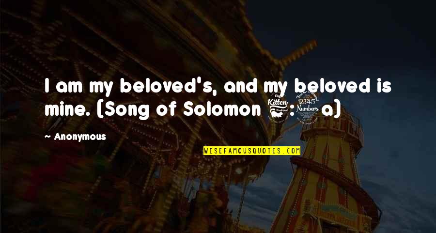 Ashaad Quotes By Anonymous: I am my beloved's, and my beloved is