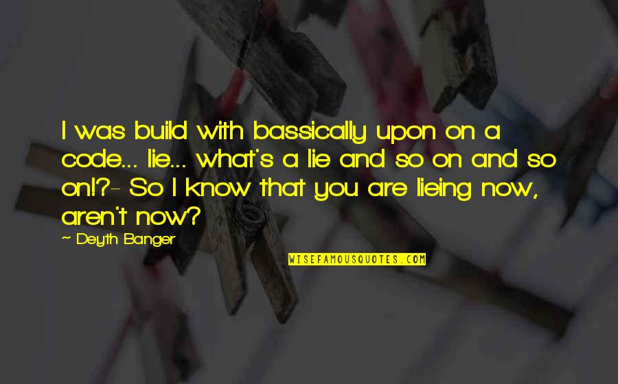 Asha'bellanar Quotes By Deyth Banger: I was build with bassically upon on a