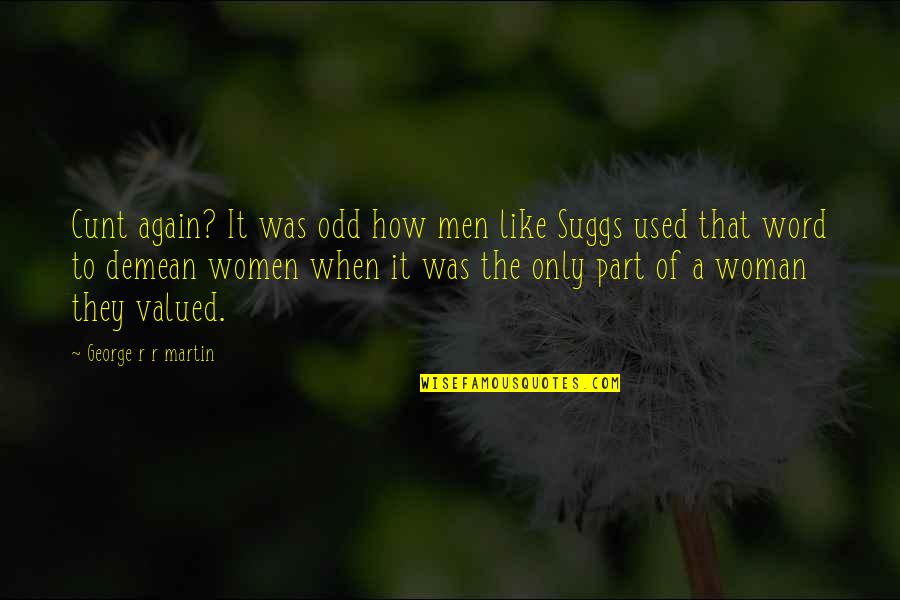 Asha'bellanar Quotes By George R R Martin: Cunt again? It was odd how men like