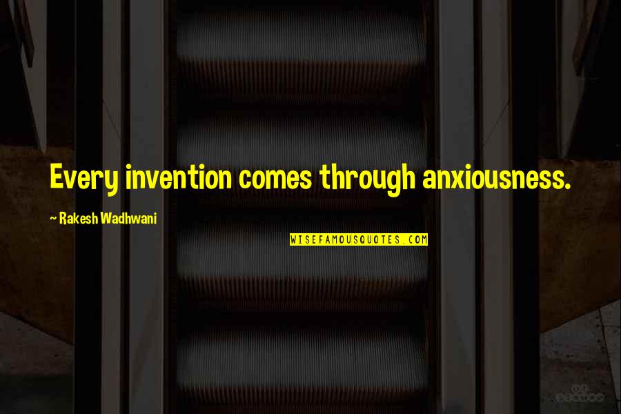 Asha'bellanar Quotes By Rakesh Wadhwani: Every invention comes through anxiousness.