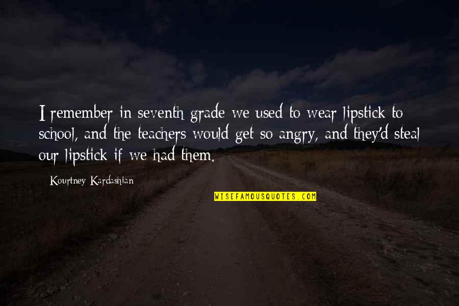 Ashadi Ekadashi 2014 Quotes By Kourtney Kardashian: I remember in seventh grade we used to Ashadi Ekadashi 2014 Quotes By Kourtney Kardashian: I remember in seventh grade we used to