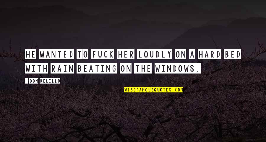 Ashakiran Quotes By Don DeLillo: He wanted to fuck her loudly on a