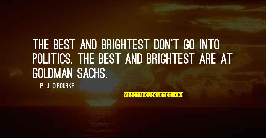 Ashakiran Quotes By P. J. O'Rourke: The best and brightest don't go into politics.