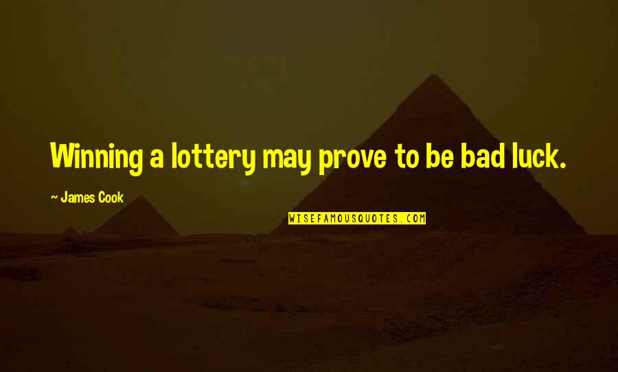 Ashamed Of My Family Quotes By James Cook: Winning a lottery may prove to be bad