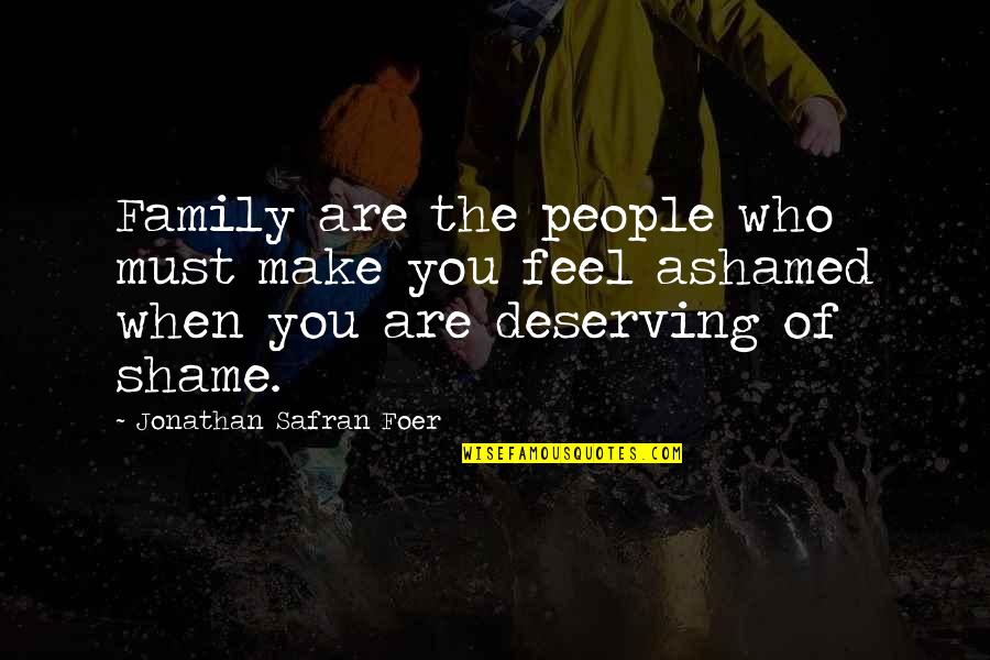 Ashamed Of My Family Quotes By Jonathan Safran Foer: Family are the people who must make you