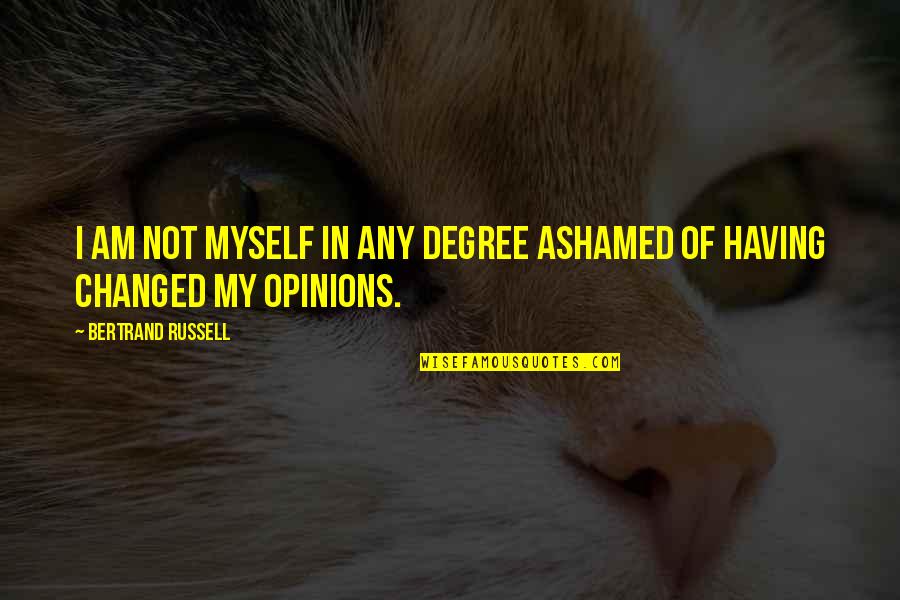 Ashamed Of Myself Quotes By Bertrand Russell: I am not myself in any degree ashamed Ashamed Of Myself Quotes By Bertrand Russell: I am not myself in any degree ashamed