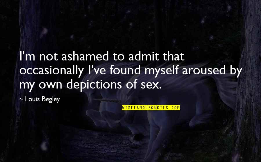 Ashamed Of Myself Quotes By Louis Begley: I'm not ashamed to admit that occasionally I've Ashamed Of Myself Quotes By Louis Begley: I'm not ashamed to admit that occasionally I've