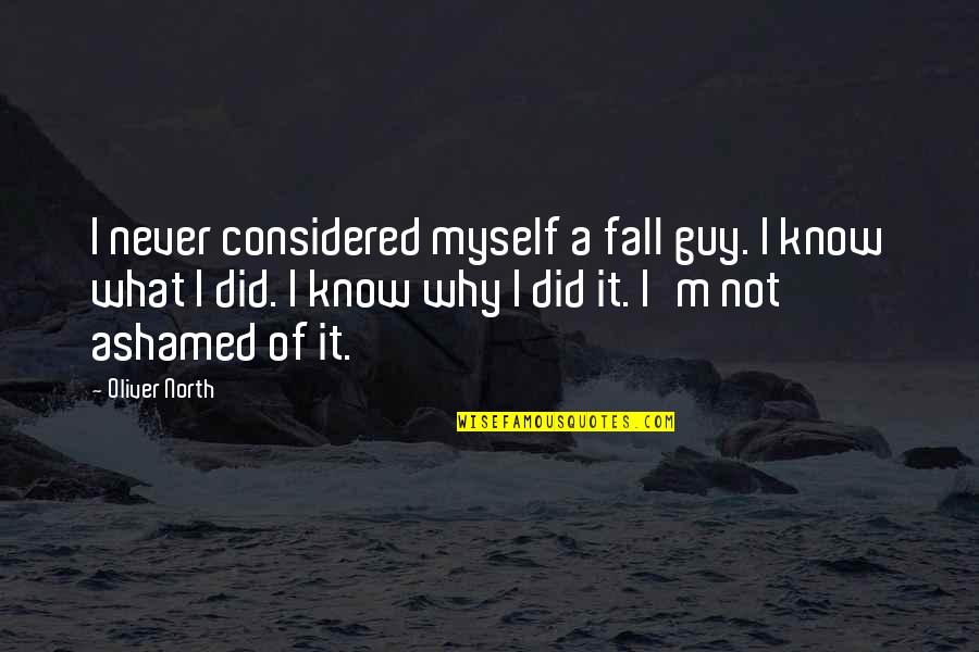 Ashamed Of Myself Quotes By Oliver North: I never considered myself a fall guy. I