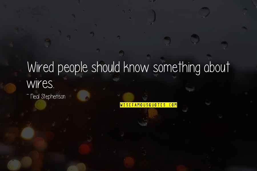 Ashamed Of Someone Quotes By Neal Stephenson: Wired people should know something about wires.