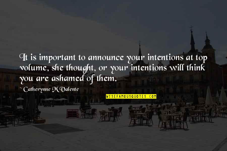 Ashamed Of You Quotes By Catherynne M Valente: It is important to announce your intentions at Ashamed Of You Quotes By Catherynne M Valente: It is important to announce your intentions at