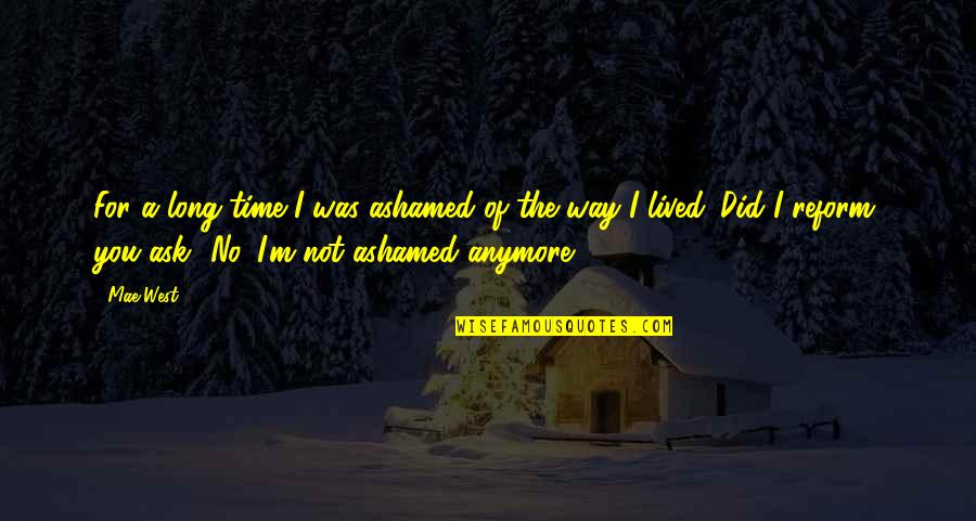 Ashamed Of You Quotes By Mae West: For a long time I was ashamed of Ashamed Of You Quotes By Mae West: For a long time I was ashamed of