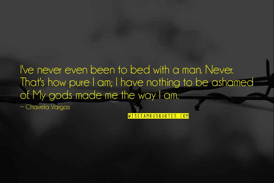 Ashamed Quotes By Chavela Vargas: I've never even been to bed with a