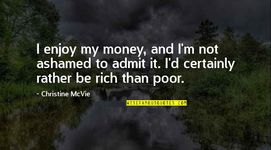 Ashamed Quotes By Christine McVie: I enjoy my money, and I'm not ashamed