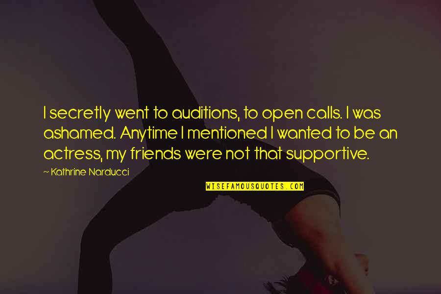 Ashamed Quotes By Kathrine Narducci: I secretly went to auditions, to open calls.