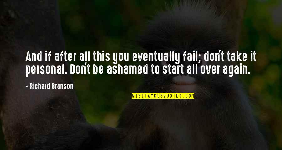 Ashamed Quotes By Richard Branson: And if after all this you eventually fail;