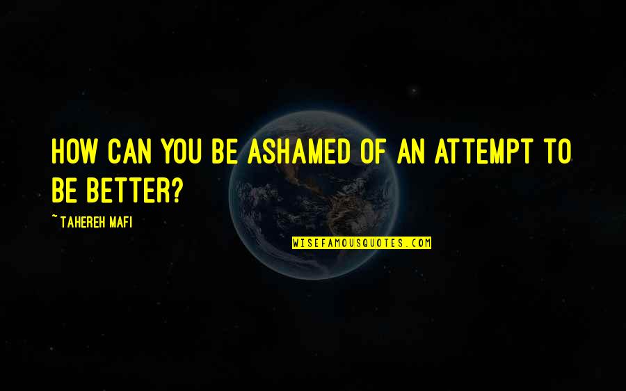 Ashamed Quotes By Tahereh Mafi: How can you be ashamed of an attempt