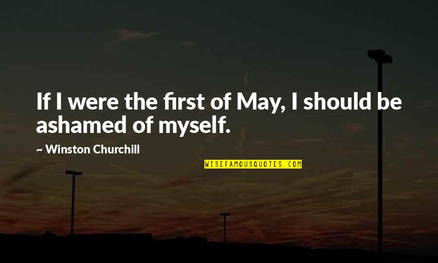 Ashamed Quotes By Winston Churchill: If I were the first of May, I