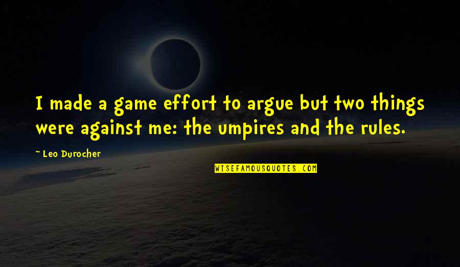 Ashamnu Quotes By Leo Durocher: I made a game effort to argue but