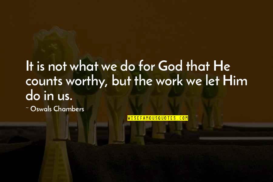 Ashamnu Quotes By Oswals Chambers: It is not what we do for God