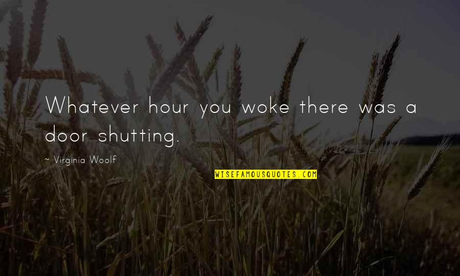 Ashamnu Text Quotes By Virginia Woolf: Whatever hour you woke there was a door Ashamnu Text Quotes By Virginia Woolf: Whatever hour you woke there was a door