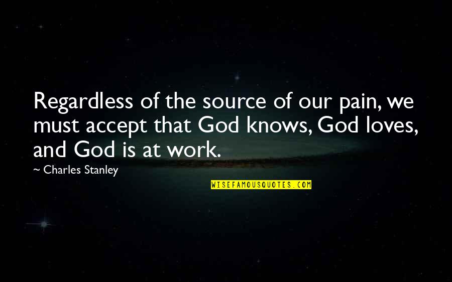 Ashanderi Quotes By Charles Stanley: Regardless of the source of our pain, we Ashanderi Quotes By Charles Stanley: Regardless of the source of our pain, we