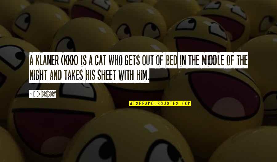 Ashanderi Quotes By Dick Gregory: A Klaner (KKK) is a cat who gets Ashanderi Quotes By Dick Gregory: A Klaner (KKK) is a cat who gets