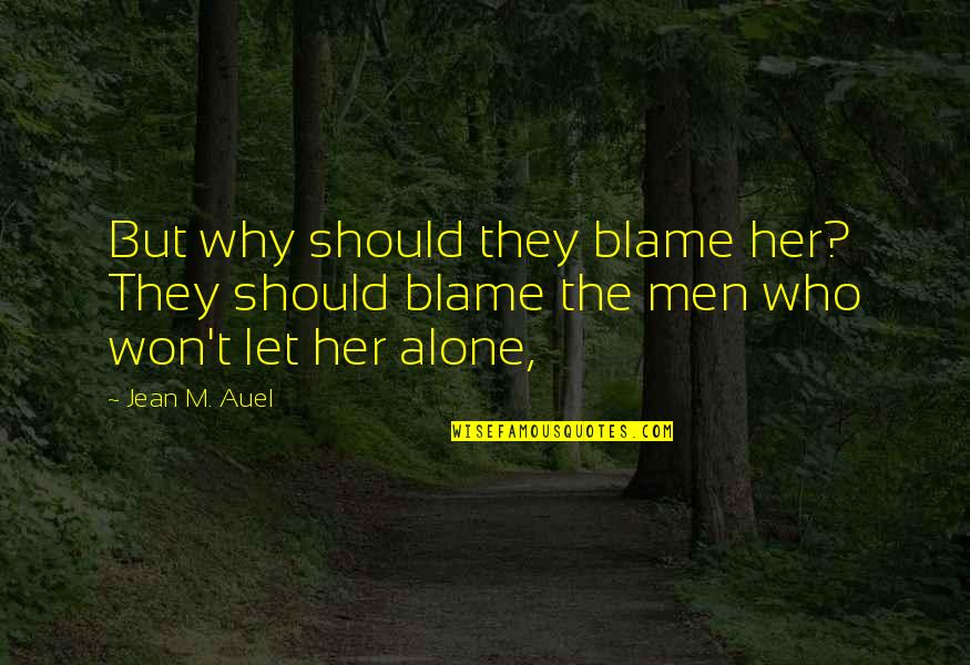 Ashanderi Quotes By Jean M. Auel: But why should they blame her? They should